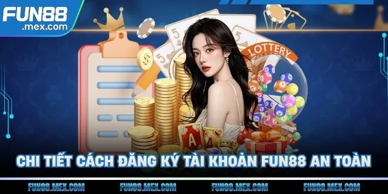 Fun88 165 Chi tiết cách thức đăng ký tài khoản Fun88 an toàn