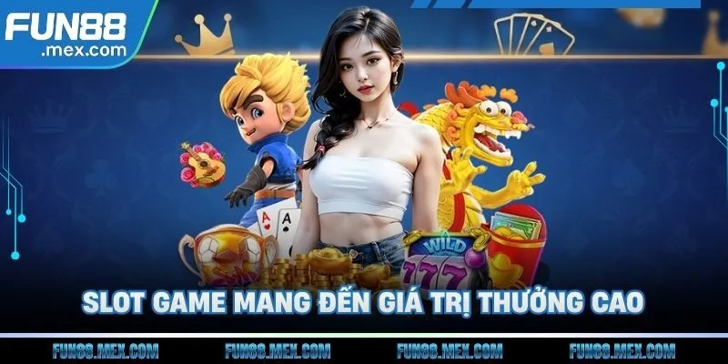 Fun88 164 Slot game mang đến giá trị thưởng cao